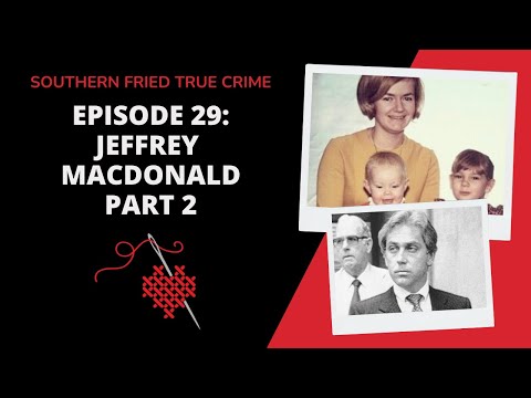 Episode 29: The Family Annihilator: Jeffrey MacDonald Part 2