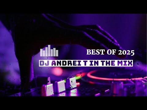 Dj Andrei T in the MIX (BEST OF 2025)