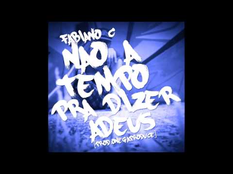 Fabiano C AGORA EFEBÊ – Não a Tempo Pra Dizer Adeus [Prod OnegaProduce]