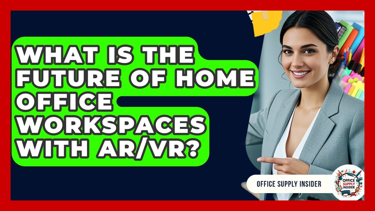 What Is The Future Of Home Office Workspaces With AR/VR? - Office Supply Insider
