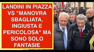 LANDINI IN PIAZZA VS "MANOVRA SBAGLIATA, INGIUSTA E PERICOLOSA" MA SONO SOLO FANTASIE