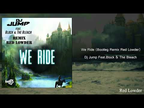 Dj Jump Feat. Block & The Bleach - We Ride (Red Lowder Bootleg Remix)