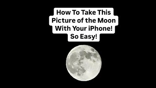 HOW TO TAKE AN AMAZING PICTURE OF THE MOON WITH YOUR PHONE!