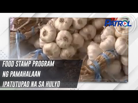 Food Stamp Program ng pamahalaan ipatutupad na sa Hulyo TV Patrol