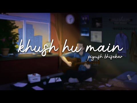Khush Hu Main - Piyush Bhisekar