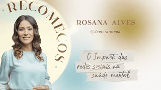 IMPACTO das Redes Sociais na SAÚDE MENTAL - Dra. ROSANA ALVES (Palestra) | Jornada RECOMEÇOS