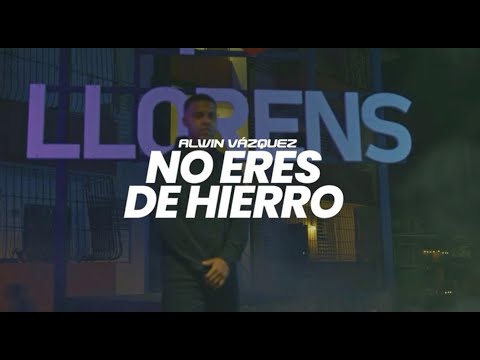 Alwin Vazquez- NO ERES DE HIERRO VIDEO OFICIAL