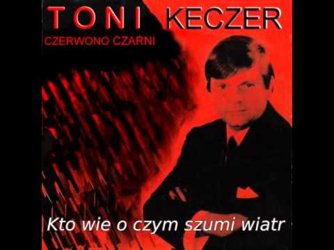 KTO  WIE  O  CZYM  SZUMU  WIATR  -  Toni  Keczer & Czerwono Czarni