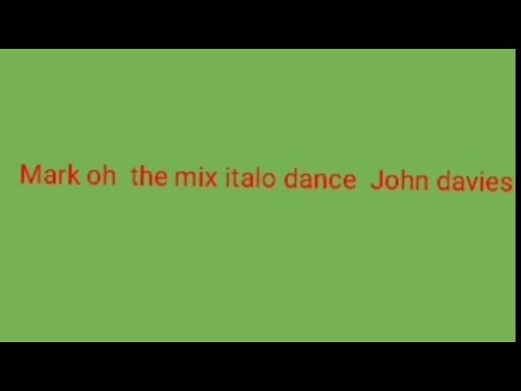 Mark oh mix italo dance John davies 