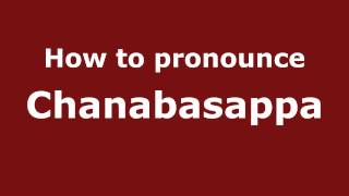 How to pronounce Chanabasappa