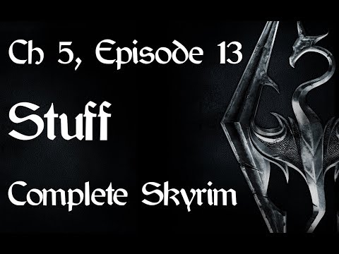 Complete Skyrim Ch 5 #13 - Stuff