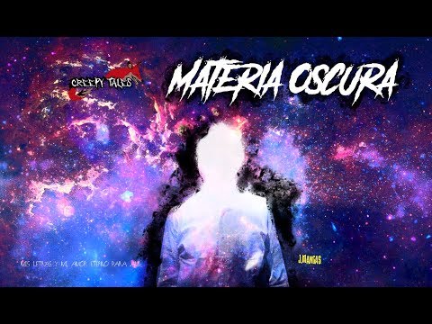 Creepypastas Mías 12: Materia Oscura