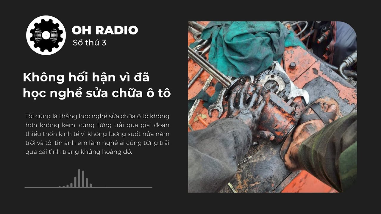 Không Hối Hận Vì Đã Học Nghề Sửa Chữa Ô Tô - OH Radio #3