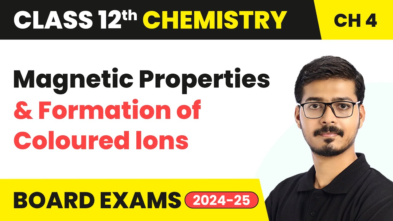 Magnetic Properties and Formation of Coloured Ions | Class 12 Chemistry Chapter 4 | CBSE 2024-25
