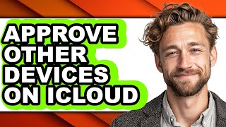 How to Approve Other Devices on Icloud (easy Method)