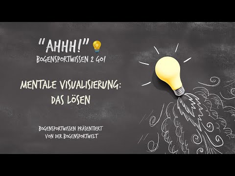 Bogensportwissen to Go - Ahh No. 47: Mentale Visualisierung Lösen