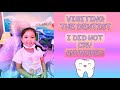 I AM NOT SCARED OF THE DENTIST ANYMORE