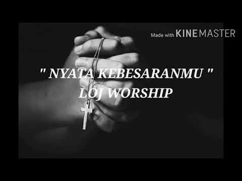 LIRIK LAGU   NYATA KEBESARANMU   LOJ WORSHIP