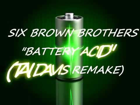 Six Brown Brothers- "Battery Acid"~(Tai Davis Remake!!)