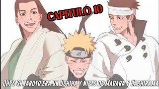 QHPS Si NarutoTenia Sangre Uchiha y Senju y era la Reencarnación de Indra y Ashura:// Cap 10