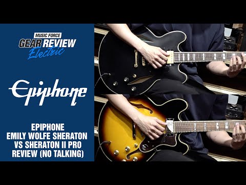 Epiphone Emily Wolfe Sheraton VS Sheraton II Pro Review (No Talking)