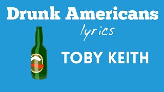 Drunk Americans Lyrics - Toby Keith
