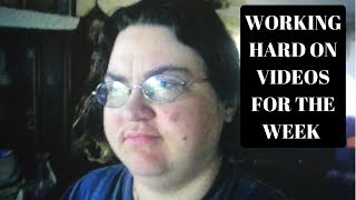 WORKING HARD ON VIDEOS FOR THE WEEK