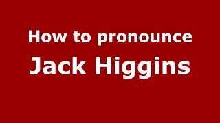 How to pronounce Jack Higgins