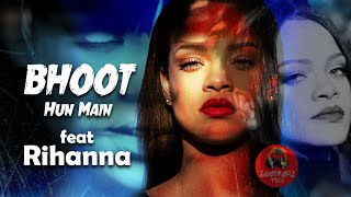 Bhoot Hoon Main feat RIHANNA
