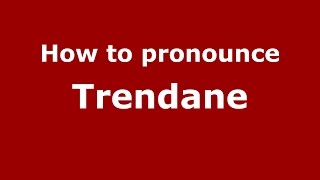How to pronounce Trendane