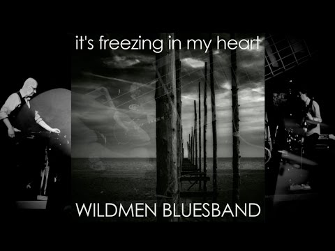 "It's Freezing In My Heart" Wildmen Bluesband (Official Video)