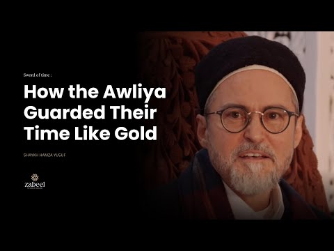 How the Awliya Allah Guarded Their Time Like Gold - Shaykh Hamza Yusuf