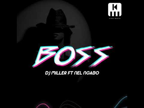 Boss - DJ Miller ft Nel Ngabo
