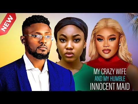 MY CRAZY WIFE AND HUMBLE INNOCENT MAID - MAURICE SAM, CHIOMA ANGEL UNIGWE 2025 NIGERIAN  MOVIES