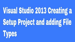 Visual Studio 2013 Creating a Setup Project and adding File Types mp4