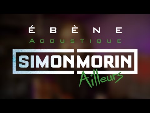 Ailleurs [ ÉBÈNE Acoustique ] Simon Morin