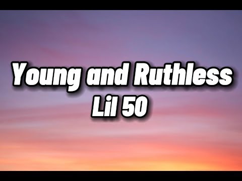 Lil 50 - Young and Ruthless (lyrics)