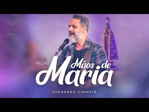 Fernando Vinhote - Pelas Mãos de Maria (Clipe Oficial)