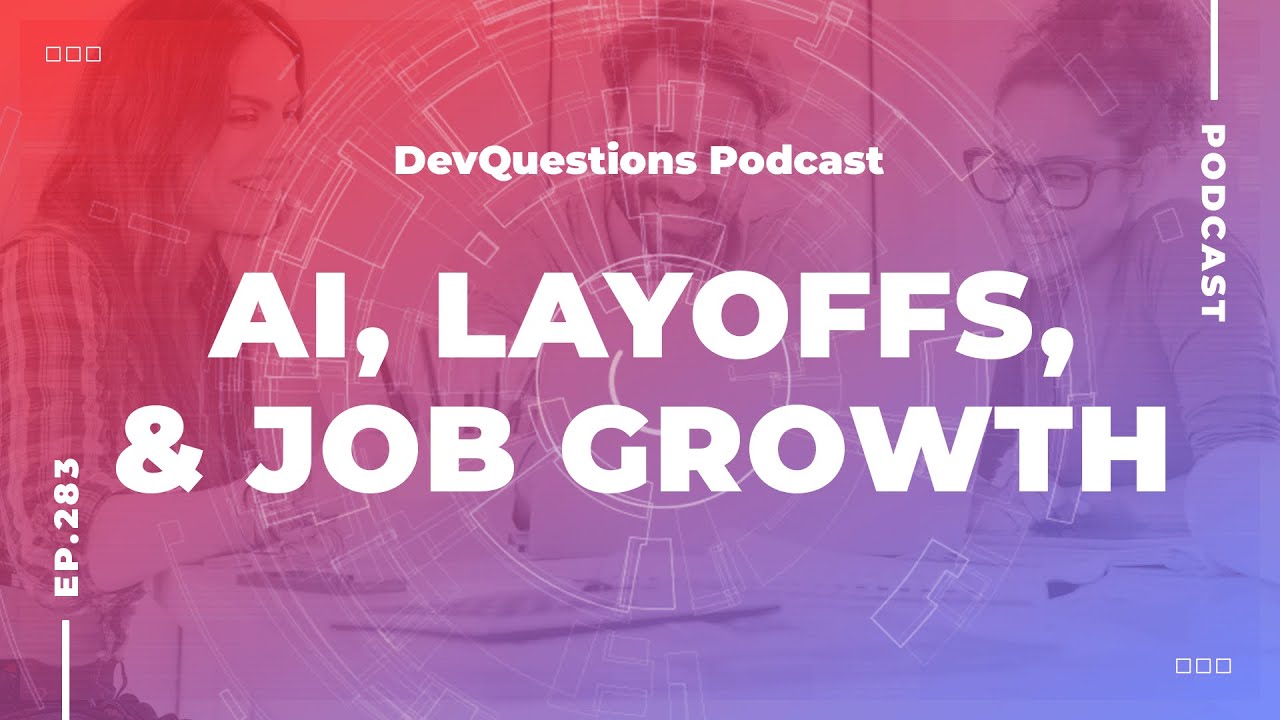283. AI, Layoffs, and Why Developer Jobs Are Going To Grow
