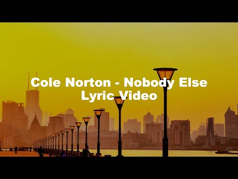 Cole Norton - Nobody Else (Official Lyric Video)