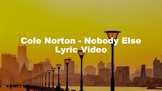 Cole Norton - Nobody Else (Official Lyric Video)