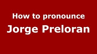 How to pronounce Jorge Preloran