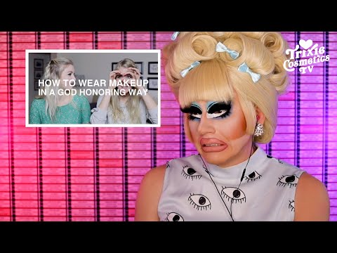 Trixie Learns "How to Wear Makeup in A God Honoring Way"