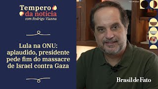 Lula na ONU: aplaudido, presidente pede fim do massacre de Israel contra Gaza | Tempero da Notícia
