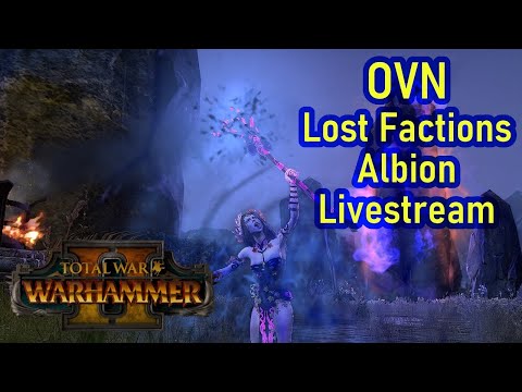 Albion! - Total War Warhammer 2 - OVN Lost Factions - Livestream