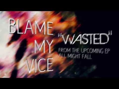 Blame My Vice "Wasted"