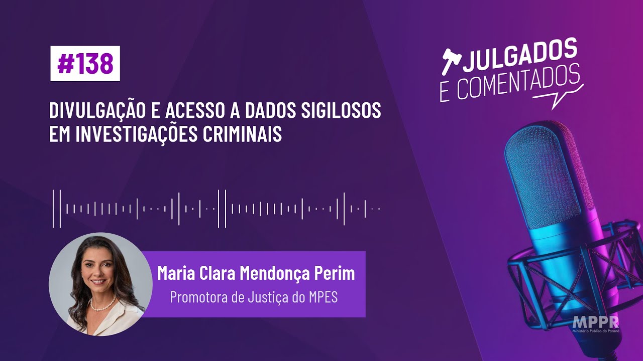 [Julgados e Comentados] #138 - Divulgação e acesso a dados sigilosos em investigações criminais