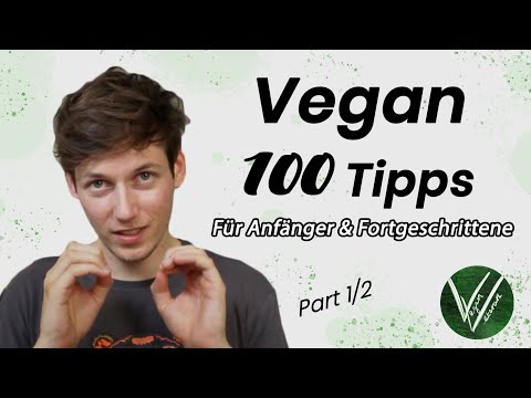 100 TIPPS für VEGANE Ernährung | Anfänger & Fortgeschrittene - Part 1/2