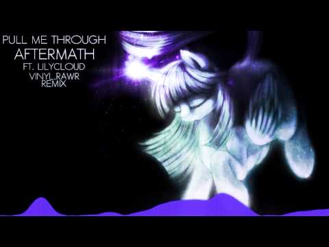 Aftermath ft. LilyCloud - Pull Me Through (Vinyl.rawr Remix)