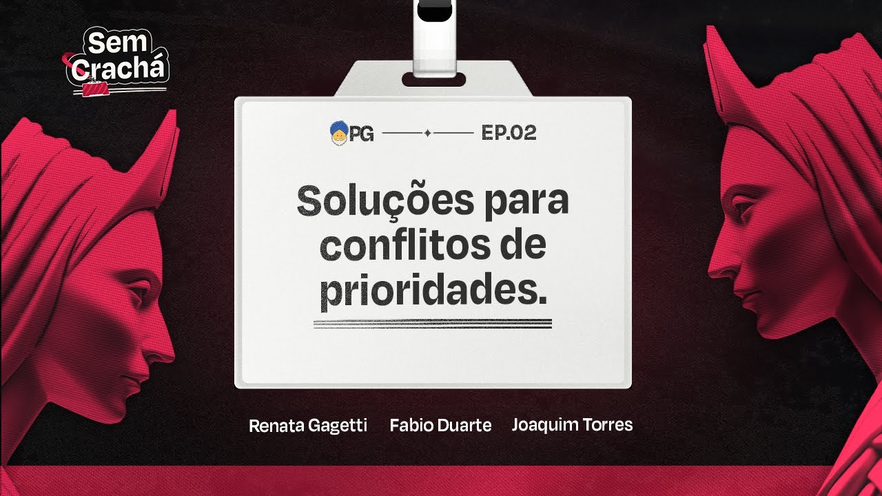 Soluções para Conflitos de Prioridades | Sem Crachá Ep. 2